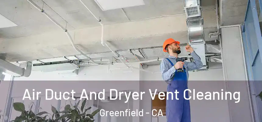  Air Duct And Dryer Vent Cleaning Greenfield - CA