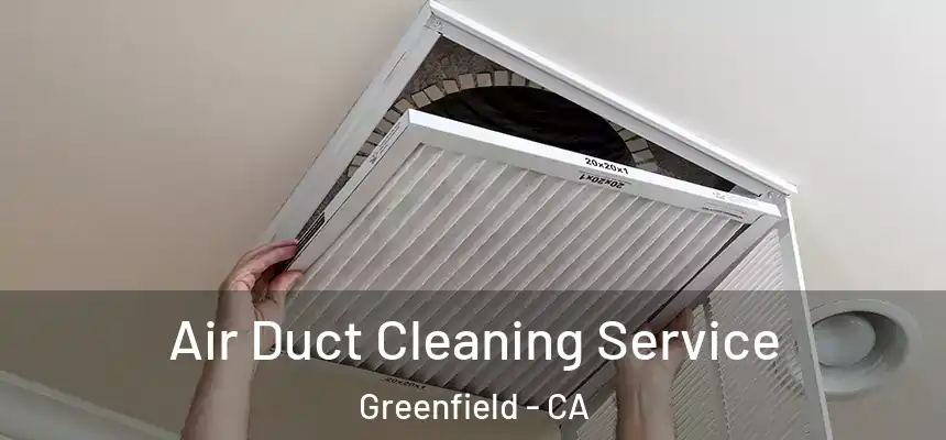  Air Duct Cleaning Service Greenfield - CA