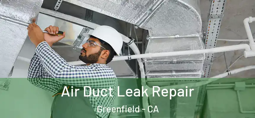  Air Duct Leak Repair Greenfield - CA