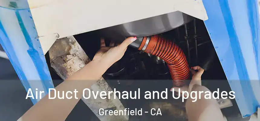  Air Duct Overhaul and Upgrades Greenfield - CA