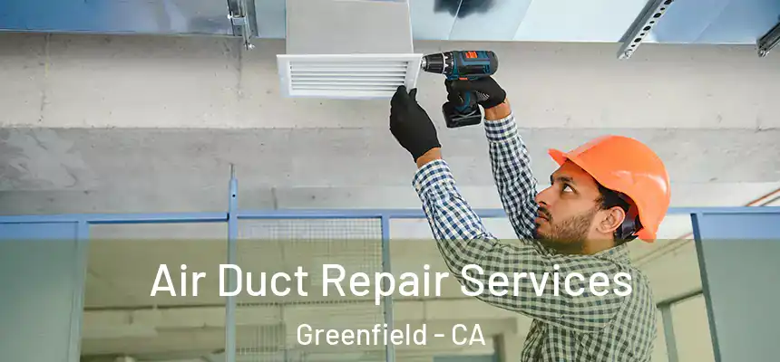  Air Duct Repair Services Greenfield - CA