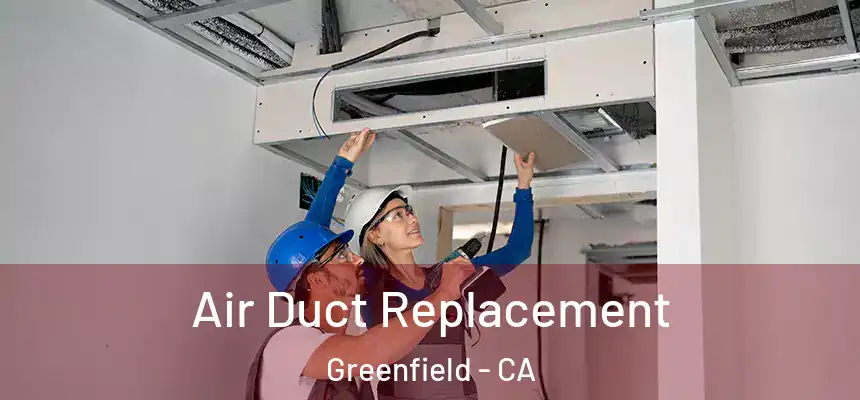  Air Duct Replacement Greenfield - CA
