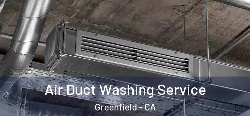  Air Duct Washing Service Greenfield - CA