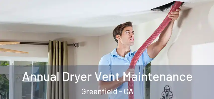  Annual Dryer Vent Maintenance Greenfield - CA