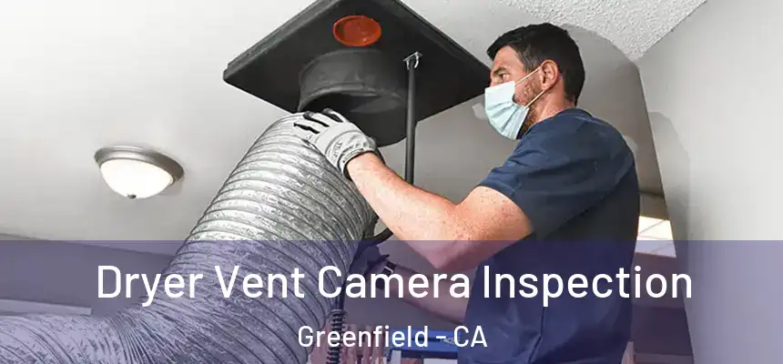  Dryer Vent Camera Inspection Greenfield - CA