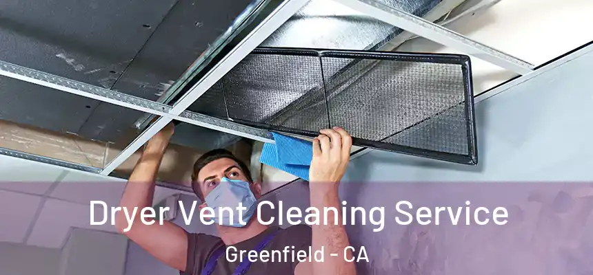  Dryer Vent Cleaning Service Greenfield - CA