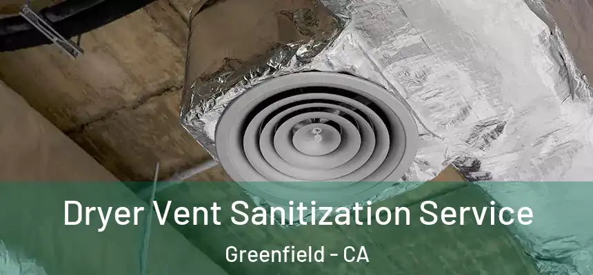  Dryer Vent Sanitization Service Greenfield - CA