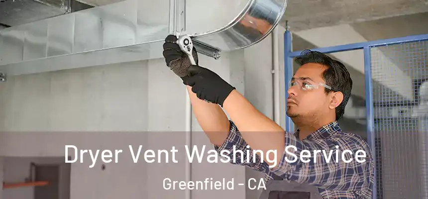  Dryer Vent Washing Service Greenfield - CA