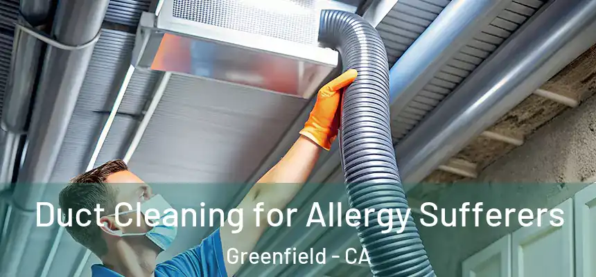  Duct Cleaning for Allergy Sufferers Greenfield - CA