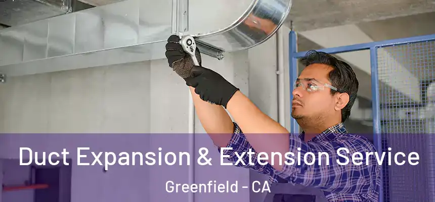  Duct Expansion & Extension Service Greenfield - CA
