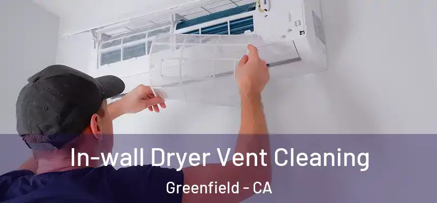  In-wall Dryer Vent Cleaning Greenfield - CA