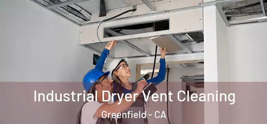  Industrial Dryer Vent Cleaning Greenfield - CA