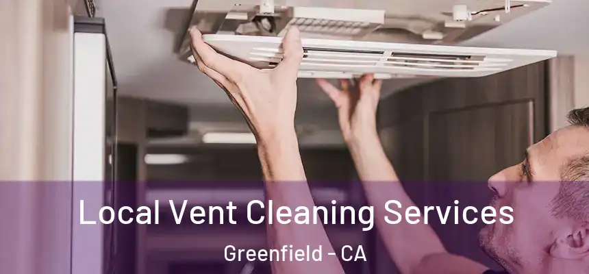  Local Vent Cleaning Services Greenfield - CA