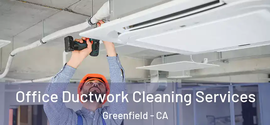  Office Ductwork Cleaning Services Greenfield - CA