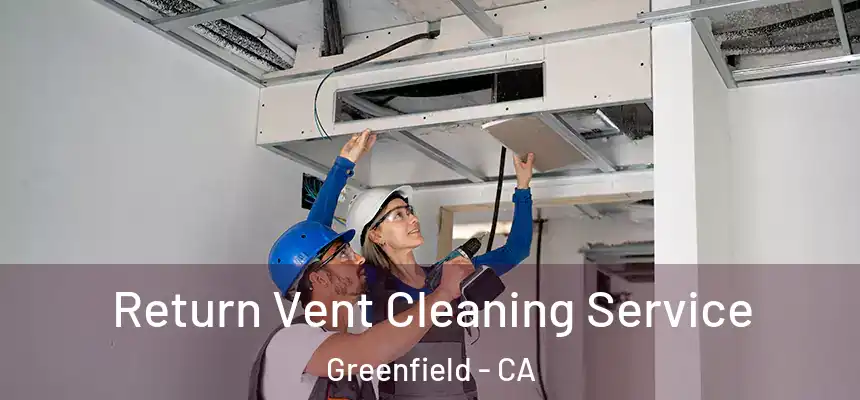  Return Vent Cleaning Service Greenfield - CA
