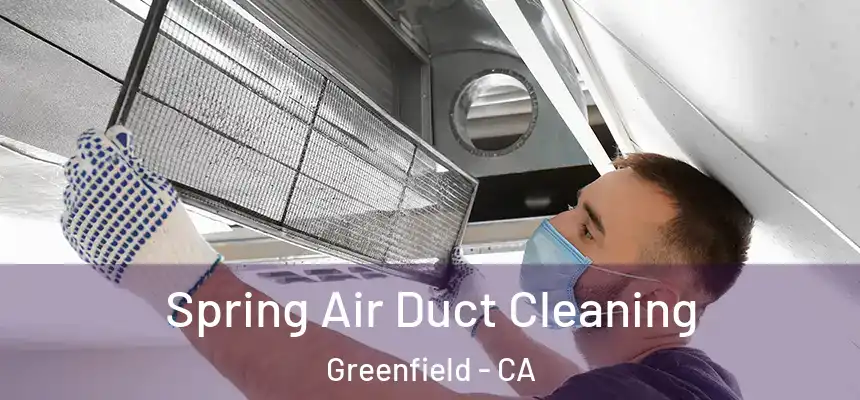  Spring Air Duct Cleaning Greenfield - CA