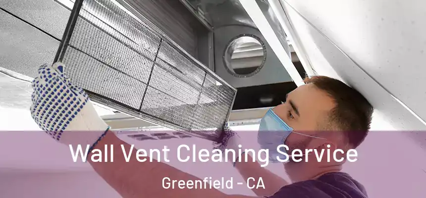  Wall Vent Cleaning Service Greenfield - CA